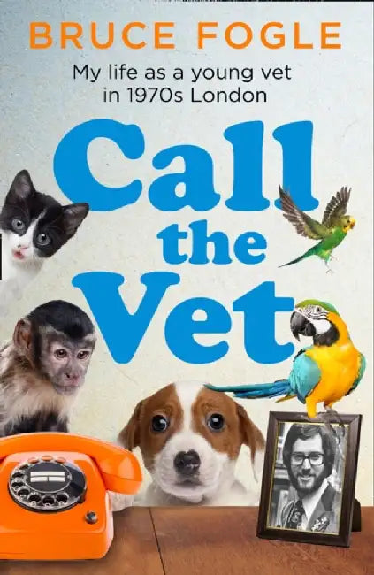 Call the Vet by Bruce Fogle