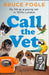 Call the Vet by Bruce Fogle