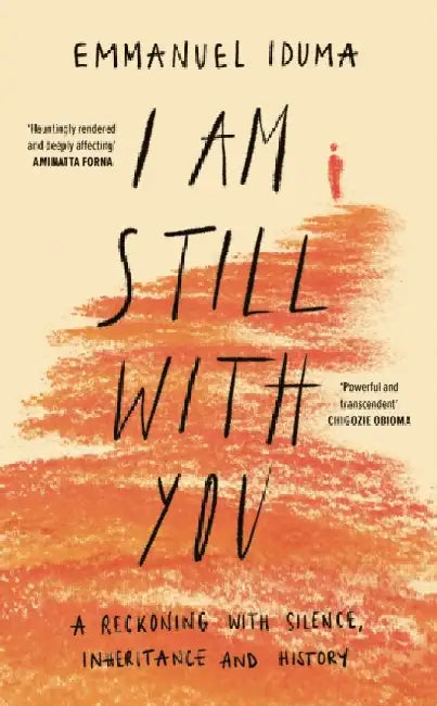 I Am Still With You: A Reckoning with Silence, Inheritance and History by Emmanuel Iduma