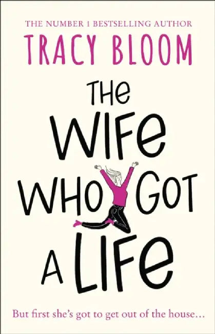 The Wife Who Got a Life by Tracy Bloom