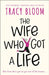 The Wife Who Got a Life by Tracy Bloom