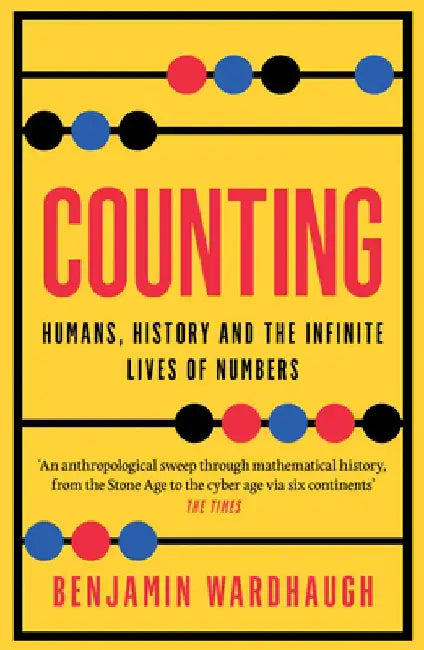 Counting: Humans, History and the Infinite Lives of Numbers by Benjamin Wardhaugh