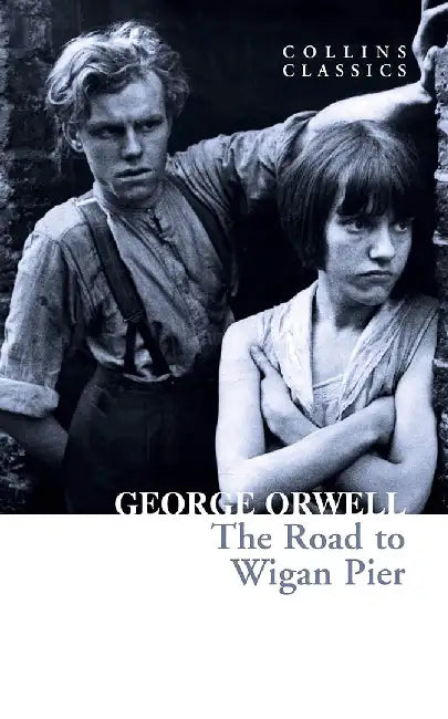 The Road to Wigan Pier by George Orwell