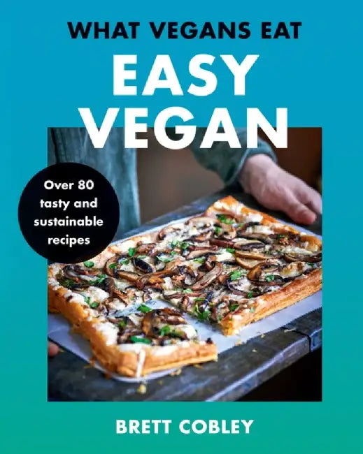 What Vegans Eat – Easy Vegan! by Brett Cobley