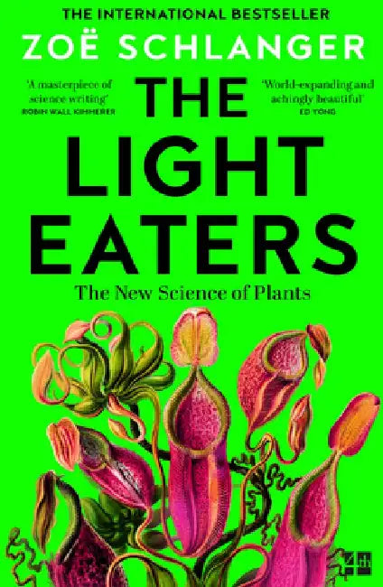 The Light Eaters: How the New Science of Plant Intelligence Expands Our View of Life on Earth by Zoe Schlanger