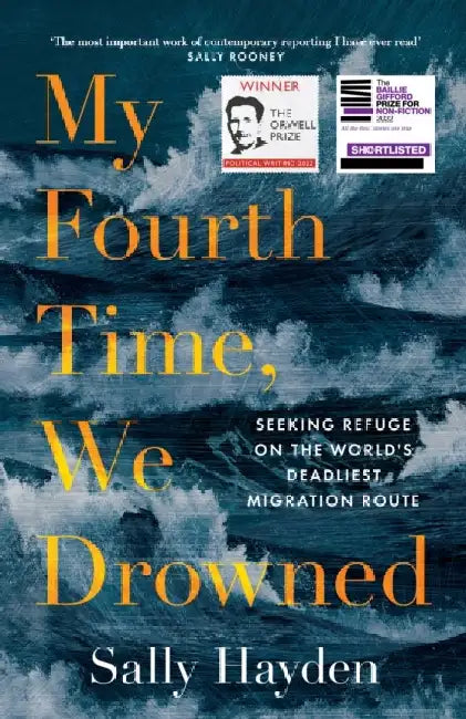 My Fourth Time, We Drowned: Seeking Refuge on the World's Deadliest Migration Route by Sally Hayden