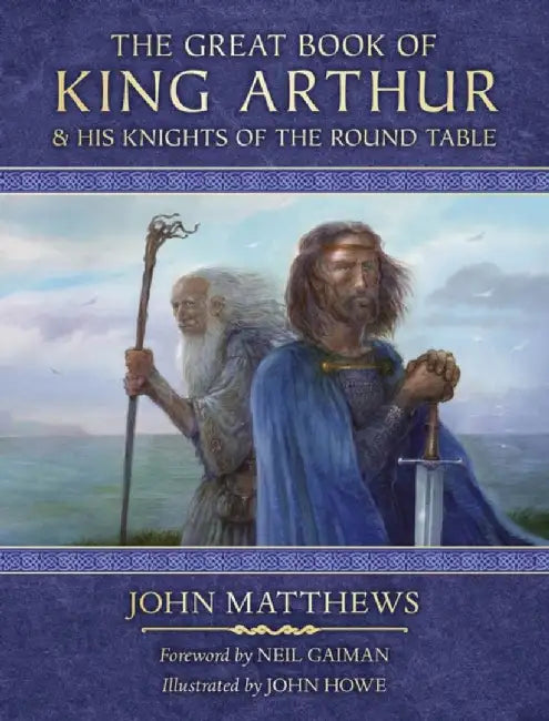 The Great Book of King Arthur and His Knights of the Round Table by John Matthews