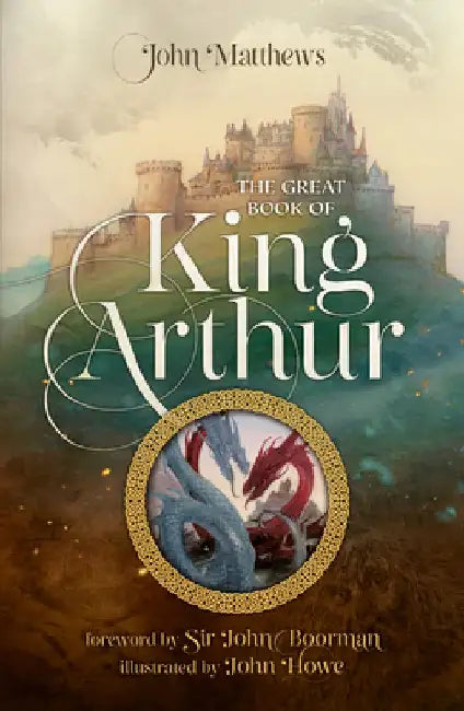 The Great Book of King Arthur and His Knights of the Round Table: A New Morte D’Arthur by John Matthews