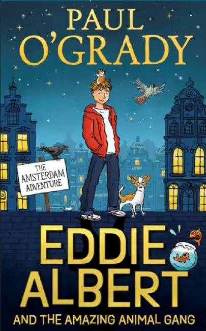 Eddie Albert and the Amazing Animal Gang: The Amsterdam Adventure by Paul O’Grady