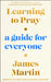 Learning to Pray by James Martin