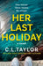 Her Last Holiday by C.L. Taylor