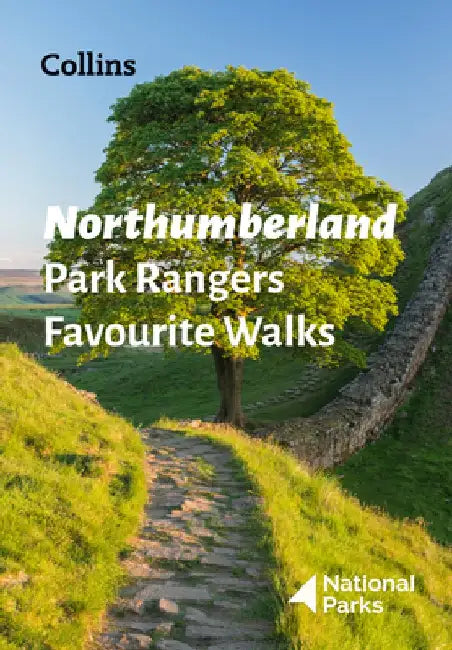 Northumberland Park Rangers Favourite Walks: 20 of the Best Routes Chosen and Written by National Park Rangers by National Parks Uk