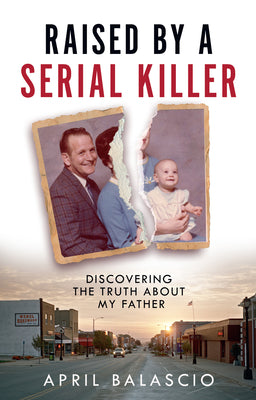 Raised by a Serial Killer by April Balascio