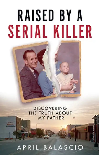 Raised by a Serial Killer by April Balascio
