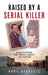 Raised by a Serial Killer by April Balascio