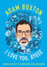 I Love You, Byeee: Rambles on DIY Tv, Rockstars, Kids and Mums by Adam Buxton