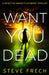 Want You Dead by Steve Frech