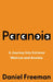 Paranoia: A Journey Into Extreme Mistrust and Anxiety by Daniel Freeman