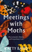 Meetings with Moths: Discovering Their Mystery and Extraordinary Lives by Katty Baird