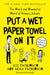 Put a Wet Paper Towel on It: The Weird and Wonderful World of Primary Schools by Lee Parkinson