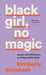 black girl, no magic: Essays and Reflections on Living Whilst Black by Emma Carroll