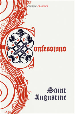 The Confessions of Saint Augustine by Saint Augustine