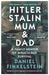 Hitler, Stalin, Mum and Dad by Daniel Finkelstein