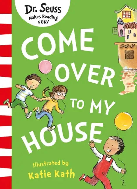 Come Over to my House by Dr. Seuss