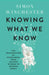 Knowing What We Know by Simon Winchester