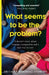 What Seems To Be The Problem? by Dr Laura Marshall-Andrews