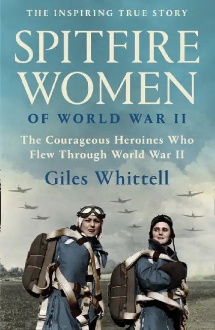 Spitfire Women of World War II by Giles Whittell