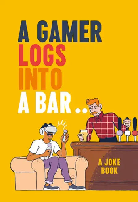 A Gamer Logs Into a Bar...: A Joke Book by Matt Growcoot
