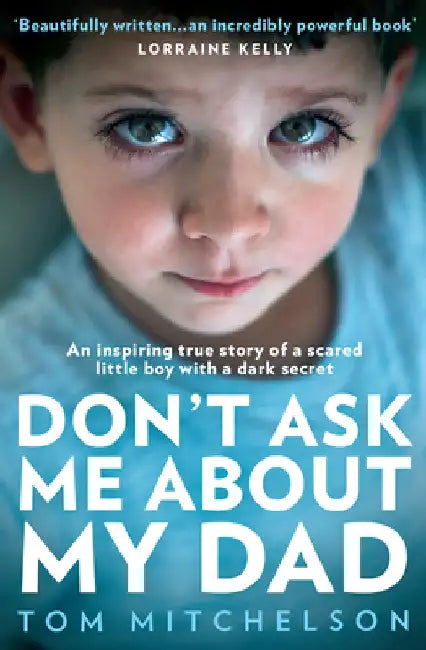 Don't Ask Me about My Dad: A Memoir of Love, Hate and Hope by Tom Mitchelson