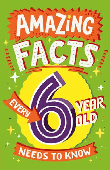 Amazing Facts Every 6 Year Old Needs to Know by Catherine Brereton
