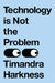 Technology is Not the Problem by Timandra Harkness