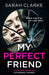 My Perfect Friend by Sarah Clarke