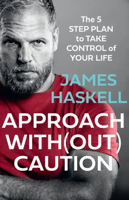 Approach Without Caution: The 5-Step Plan to Take Control of Your Life by James Haskell