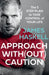 Approach Without Caution: The 5-Step Plan to Take Control of Your Life by James Haskell