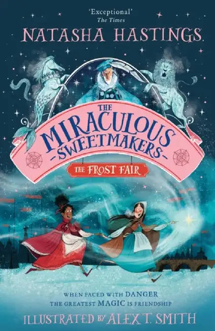 The Miraculous Sweetmakers: The Frost Fair by Natasha Hastings