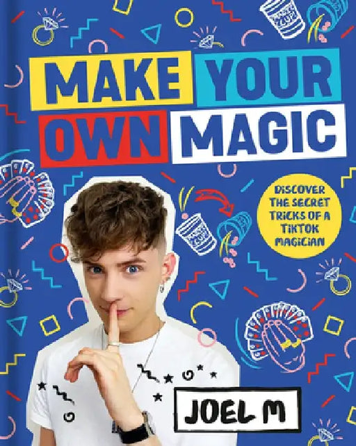 Make Your Own Magic: Secrets, Stories and Tricks from My World by Joel M
