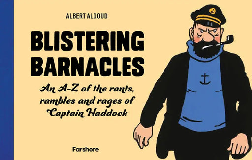 Blistering Barnacles: An A-Z of the Rants, Rambles and Rages of Captain Haddock by Albert Algoud