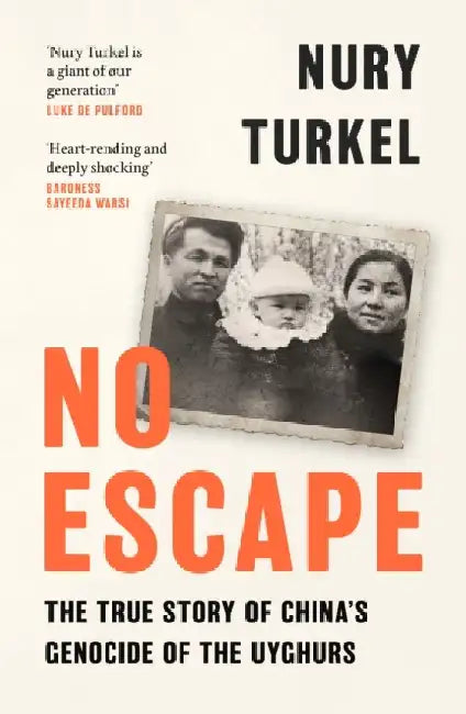 No Escape: The True Story of China’s Genocide of the Uyghurs by Nury Turkel