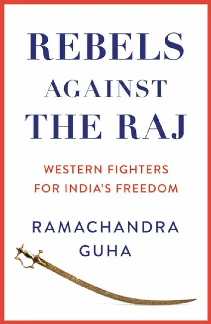 Rebels Against the Raj by Ramachandra Guha