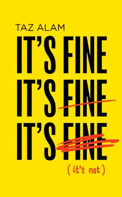 It's Fine, It's Fine, It's Fine: It's Not by Taz Alam