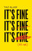 It's Fine, It's Fine, It's Fine: It's Not by Taz Alam