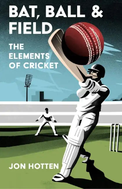 Bat, Ball and Field by Jon Hotten