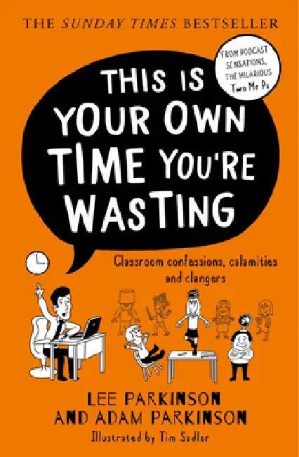 This Is Your Own Time You're Wasting: Classroom Confessions, Calamities and Clangers by Lee Parkinson
