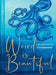 Weird Is Beautiful: The Wisdom of Octopuses