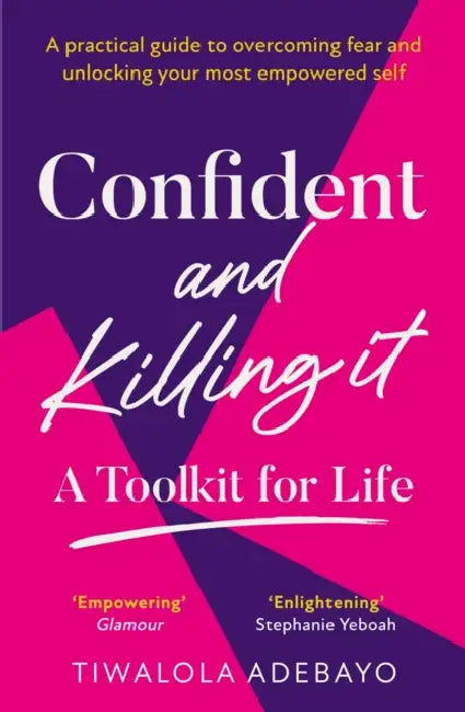 Confident and Killing It: A Toolkit for Life by Tiwalola Ogunlesi