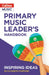 Inspiring Ideas -- Primary Music Leader's Handbook by Elizabeth Stafford